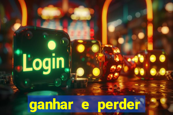 ganhar e perder faz parte do jogo frases